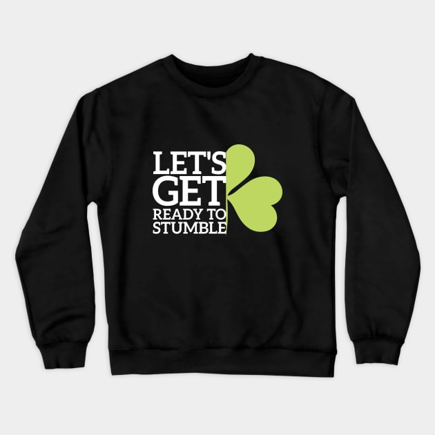 Let's Get Ready To Stumble Funny St Patrick Day Crewneck Sweatshirt by Azz4art